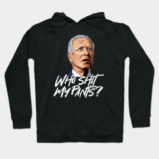 Anti Joe Biden Who shit my pants? Hoodie